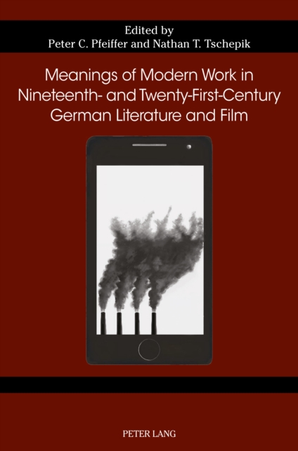 Meanings of Modern Work in Nineteenth- and Twenty-First-Century German Literature and Film, PDF eBook