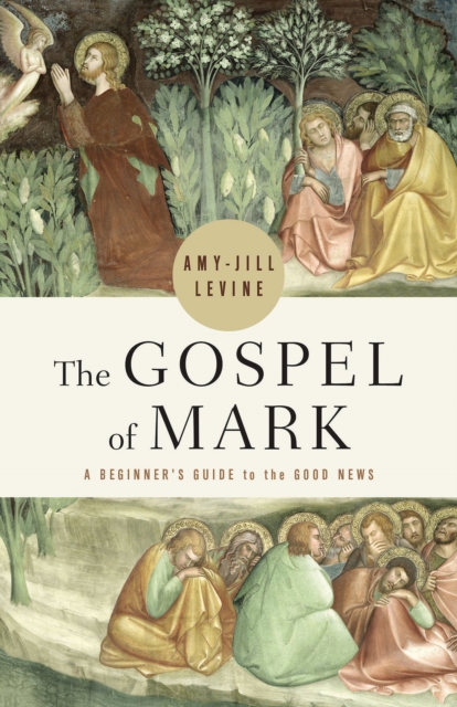 The Gospel of Mark : A Beginner's Guide to the Good News, EPUB eBook