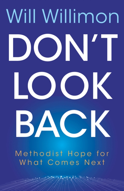 Don't Look Back : Methodist Hope for What Comes Next, EPUB eBook