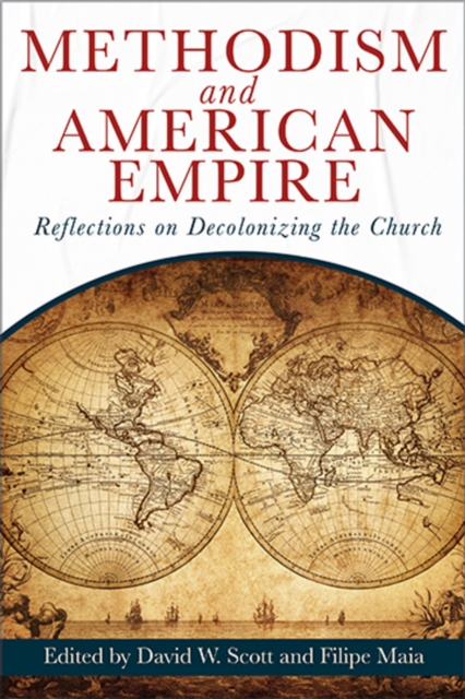 Methodism and American Empire : Reflections on Decolonizing the Church, EPUB eBook