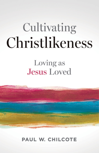 Cultivating Christlikeness : Loving as Jesus Loved, EPUB eBook