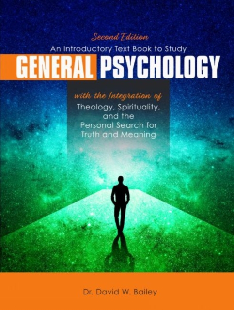 An Introductory Text Book to Study General Psychology with the Integration of Theology, Spirituality, and the Personal Search for Truth and Meaning, Paperback / softback Book