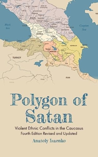 Polygon of Satan : Violent Ethnic Conflicts in the Caucasus, Hardback Book