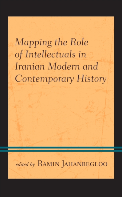 Mapping the Role of Intellectuals in Iranian Modern and Contemporary History, Hardback Book