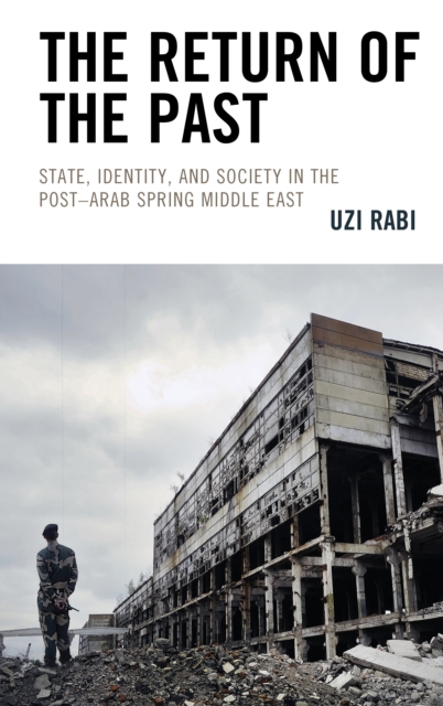 The Return of the Past : State, Identity, and Society in thePost-Arab Spring Middle East, Hardback Book