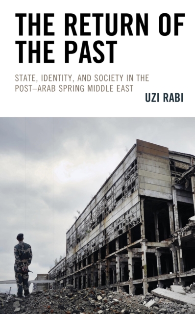Return of the Past : State, Identity, and Society in thePost-Arab Spring Middle East, EPUB eBook