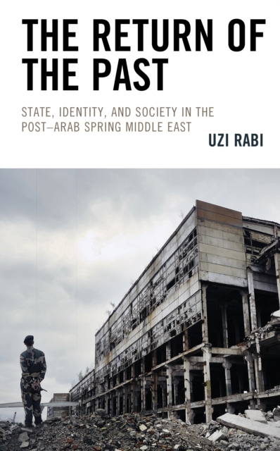 The Return of the Past : State, Identity, and Society in thePost–Arab Spring Middle East, Paperback / softback Book