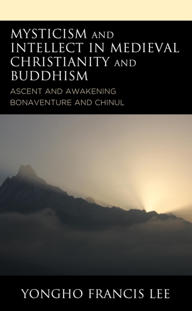 Mysticism and Intellect in Medieval Christianity and Buddhism : Ascent and Awakening in Bonaventure and Chinul, EPUB eBook