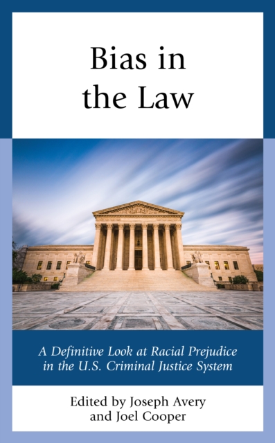 Bias in the Law : A Definitive Look at Racial Prejudice in the U.S. Criminal Justice System, Hardback Book