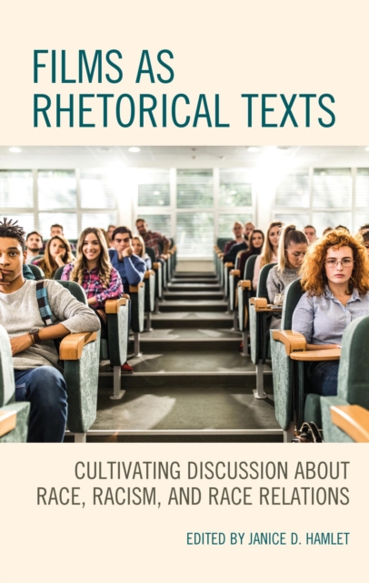 Films as Rhetorical Texts : Cultivating Discussion about Race, Racism, and Race Relations, EPUB eBook