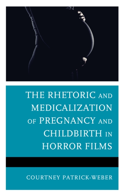 The Rhetoric and Medicalization of Pregnancy and Childbirth in Horror Films, Hardback Book