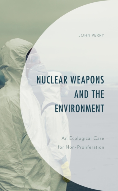 Nuclear Weapons and the Environment : An Ecological Case for Non-proliferation, EPUB eBook
