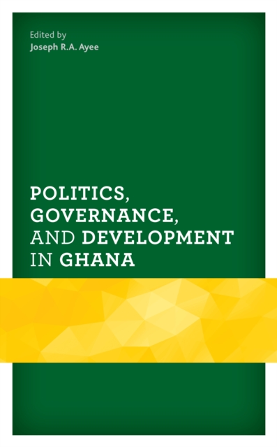 Politics, Governance, and Development in Ghana, Hardback Book