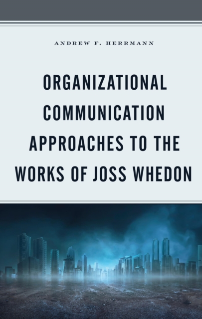 Organizational Communication Approaches to the Works of Joss Whedon, EPUB eBook