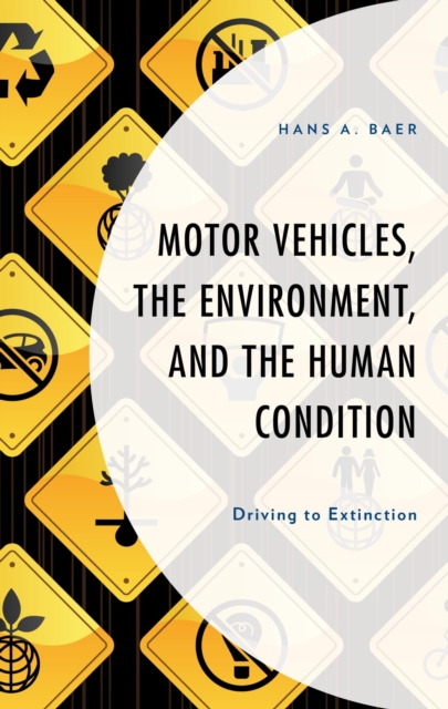 Motor Vehicles, the Environment, and the Human Condition : Driving to Extinction, EPUB eBook