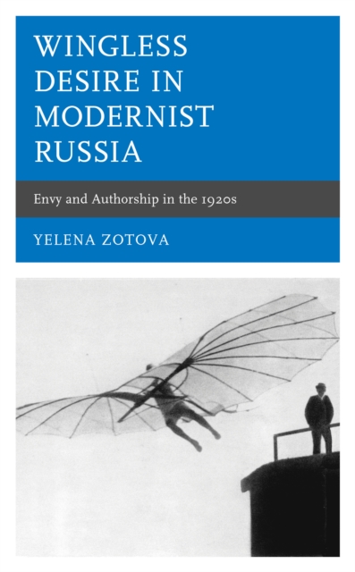 Wingless Desire in Modernist Russia : Envy and Authorship in the 1920s, Hardback Book