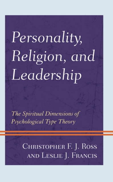 Personality, Religion, and Leadership : The Spiritual Dimensions of Psychological Type Theory, Hardback Book