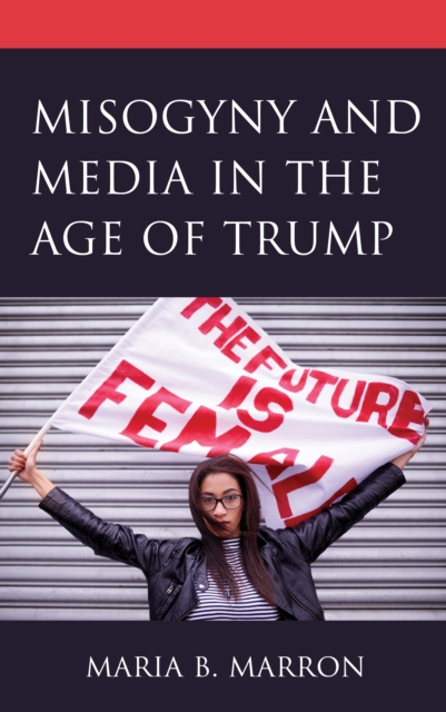 Misogyny and Media in the Age of Trump, Paperback / softback Book