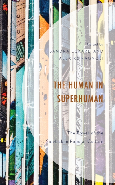 The Human in Superhuman : The Power of the Sidekick in Popular Culture, Hardback Book