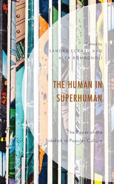 Human in Superhuman : The Power of the Sidekick in Popular Culture, EPUB eBook