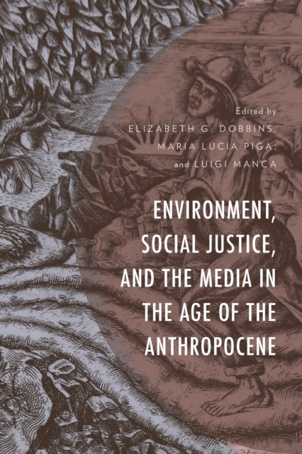 Environment, Social Justice, and the Media in the Age of the Anthropocene, Paperback / softback Book