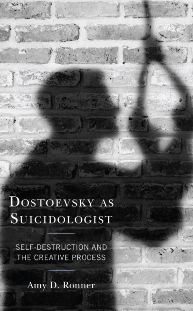 Dostoevsky as Suicidologist : Self-Destruction and the Creative Process, Hardback Book