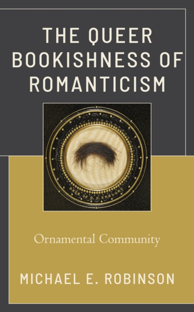 The Queer Bookishness of Romanticism : Ornamental Community, Hardback Book