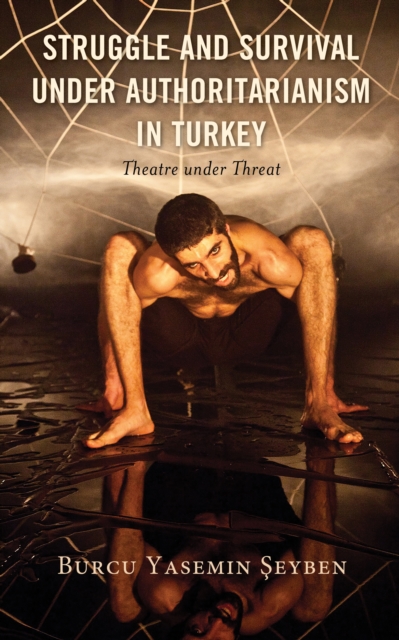Struggle and Survival under Authoritarianism in Turkey : Theatre under Threat, Hardback Book