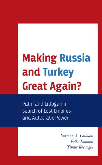Making Russia and Turkey Great Again? : Putin and Erdogan in Search of Lost Empires and Autocratic Power, Hardback Book