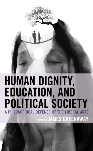 Human Dignity, Education, and Political Society : A Philosophical Defense of the Liberal Arts, EPUB eBook