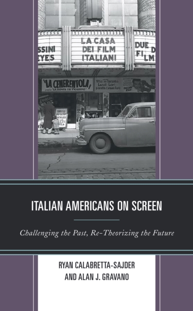 Italian Americans on Screen : Challenging the Past, Re-Theorizing the Future, Paperback / softback Book