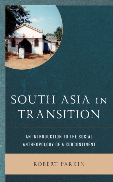 South Asia in Transition : An Introduction to the Social Anthropology of a Subcontinent, Paperback / softback Book