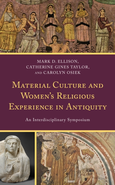 Material Culture and Women's Religious Experience in Antiquity : An Interdisciplinary Symposium, Hardback Book