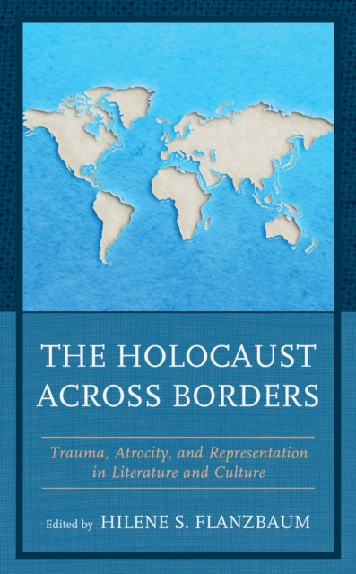 The Holocaust across Borders : Trauma, Atrocity, and Representation in Literature and Culture, Hardback Book