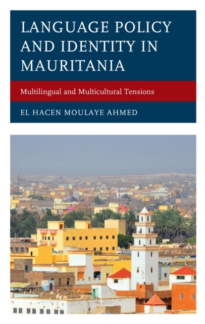 Language Policy and Identity in Mauritania : Multilingual and Multicultural Tensions, Hardback Book