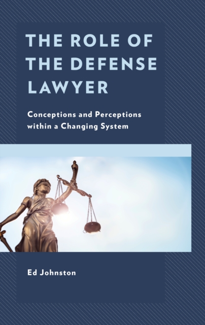 The Role of the Defense Lawyer : Conceptions and Perceptions within a Changing System, Hardback Book