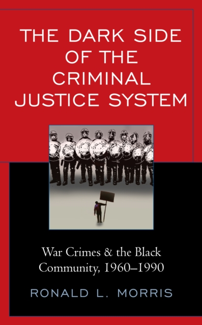 The Dark Side of the Criminal Justice System : War Crimes & the Black Community, 1960-1990, Paperback / softback Book