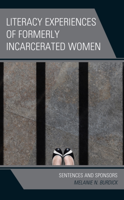 Literacy Experiences of Formerly Incarcerated Women : Sentences and Sponsors, Paperback / softback Book