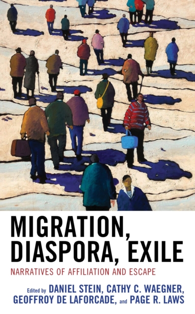 Migration, Diaspora, Exile : Narratives of Affiliation and Escape, EPUB eBook