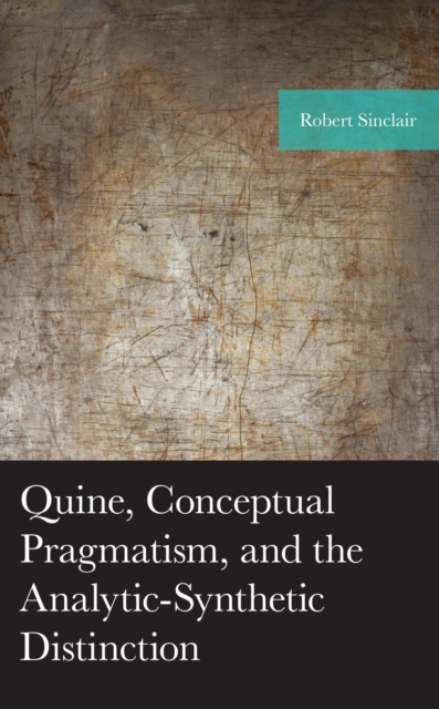 Quine, Conceptual Pragmatism, and the Analytic-Synthetic Distinction, EPUB eBook