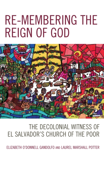 Re-membering the Reign of God : The Decolonial Witness of El Salvador's Church of the Poor, EPUB eBook