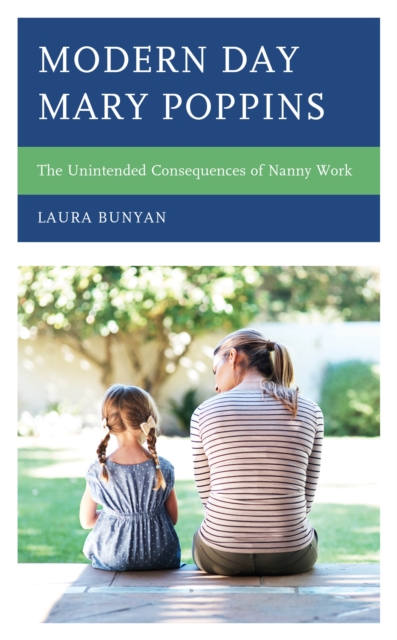 Modern Day Mary Poppins : The Unintended Consequences of Nanny Work, EPUB eBook