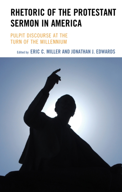 Rhetoric of the Protestant Sermon in America : Pulpit Discourse at the Turn of the Millennium, Hardback Book