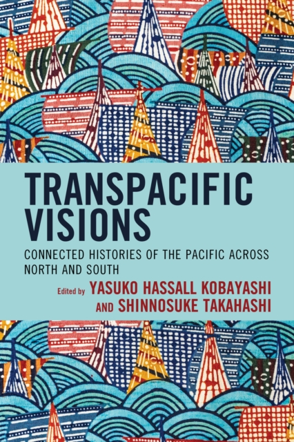 Transpacific Visions : Connected Histories of the Pacific across North and South, Hardback Book