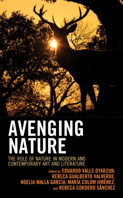 Avenging Nature : The Role of Nature in Modern and Contemporary Art and Literature, EPUB eBook