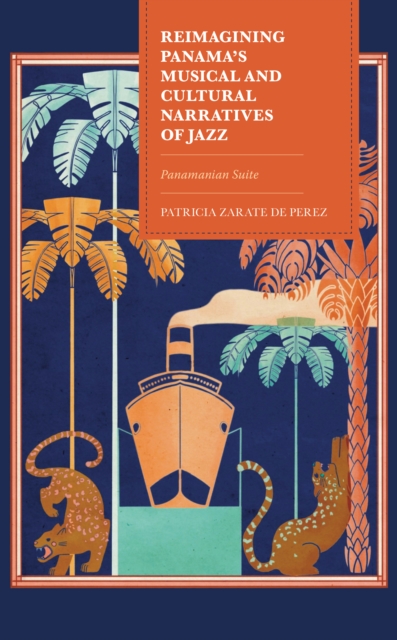 Reimagining Panama's Musical and Cultural Narratives of Jazz : Panamanian Suite, Hardback Book