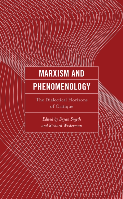 Marxism and Phenomenology : The Dialectical Horizons of Critique, Hardback Book