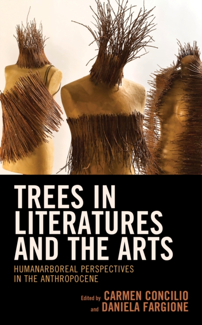 Trees in Literatures and the Arts : HumanArboreal Perspectives in the Anthropocene, Hardback Book