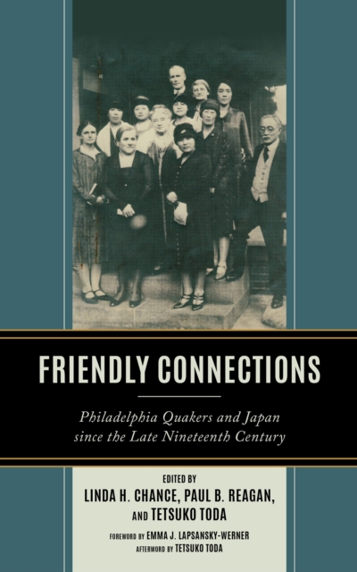 Friendly Connections : Philadelphia Quakers and Japan since the Late Nineteenth Century, Hardback Book