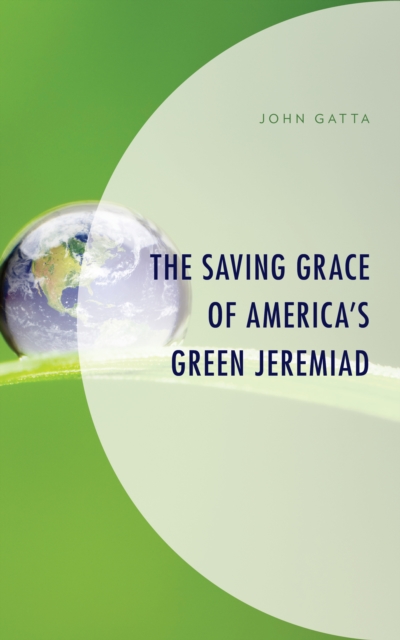 The Saving Grace of America's Green Jeremiad, Hardback Book